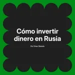 Cómo invertir dinero en Rusia