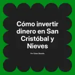 Cómo invertir dinero en San Cristóbal y Nieves
