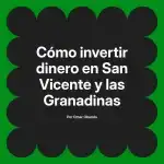 Cómo invertir dinero en San Vicente y las Granadinas