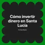 Cómo invertir dinero en Santa Lucía