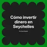Cómo invertir dinero en Seychelles