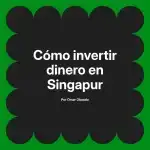 Cómo invertir dinero en Singapur