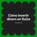 Cómo invertir dinero en Suiza
