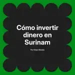 Cómo invertir dinero en Surinam