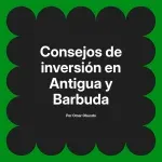 Consejos de inversión en Antigua y Barbuda