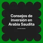 Consejos de inversión en Arabia Saudita
