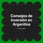 Consejos de inversión en Argentina