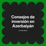 Consejos de inversión en Azerbaiyán