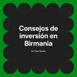 Consejos de inversión en Birmania