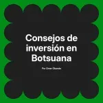 Consejos de inversión en Botsuana