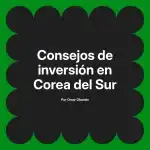 Consejos de inversión en Corea del Sur