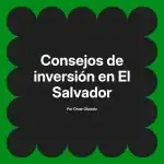 Consejos de inversión en El Salvador