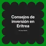 Consejos de inversión en Eritrea