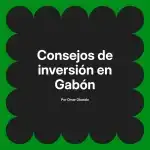 Consejos de inversión en Gabón