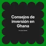 Consejos de inversión en Ghana