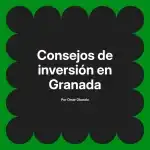 Consejos de inversión en Granada