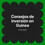 Consejos de inversión en Guinea