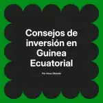 Consejos de inversión en Guinea Ecuatorial