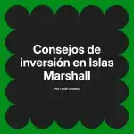 Consejos de inversión en Islas Marshall