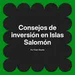 Consejos de inversión en Islas Salomón
