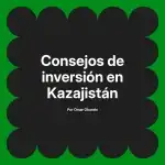 Consejos de inversión en Kazajistán