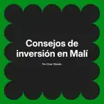 Consejos de inversión en Malí