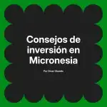 Consejos de inversión en Micronesia