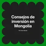 Consejos de inversión en Mongolia
