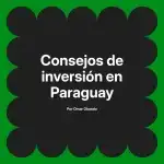 Consejos de inversión en Paraguay