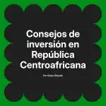 Consejos de inversión en República Centroafricana