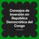 Consejos de inversión en República Democrática del Congo