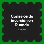 Consejos de inversión en Ruanda