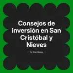 Consejos de inversión en San Cristóbal y Nieves
