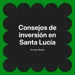 Consejos de inversión en Santa Lucía