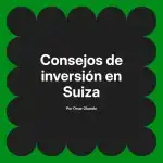 Consejos de inversión en Suiza