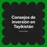 Consejos de inversión en Tayikistán