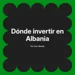 Dónde invertir en Albania
