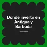 Dónde invertir en Antigua y Barbuda