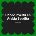 Dónde invertir en Arabia Saudita