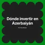 Dónde invertir en Azerbaiyán