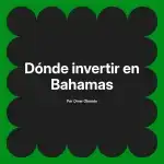 Dónde invertir en Bahamas