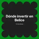 Dónde invertir en Belice