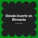 Dónde invertir en Birmania
