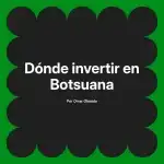 Dónde invertir en Botsuana