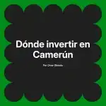 Dónde invertir en Camerún