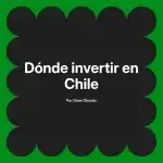 Dónde invertir en Chile