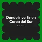 Dónde invertir en Corea del Sur