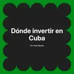 Dónde invertir en Cuba