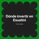 Dónde invertir en Esuatini
