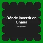 Dónde invertir en Ghana